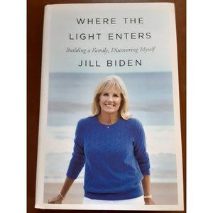 Where The Light Enter Building A Family, Discovering Myself by Jill Biden 1st Ed